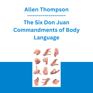 Allen Thompson - The Six Don Juan Commandments of Body Language