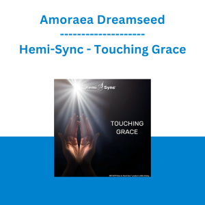 Amoraea Dreamseed - Hemi-Sync - Touching Grace