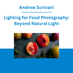 Andrew Scrivani - Lighting for Food Photography: Beyond Natural Light
