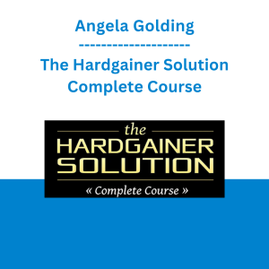 Angela Golding - The Hardgainer Solution Complete Course