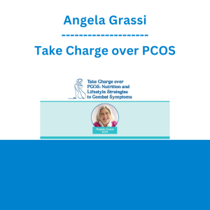 Angela Grassi - Take Charge over PCOS: Nutrition and Lifestyle Strategies to Combat Symptoms