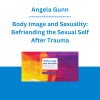Angela Gunn - Body Image and Sexuality: Befriending the Sexual Self After Trauma