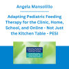 Angela Mansolillo - Adapting Pediatric Feeding Therapy for the Clinic, Home, School, and Online - Not Just the Kitchen Table - PESI