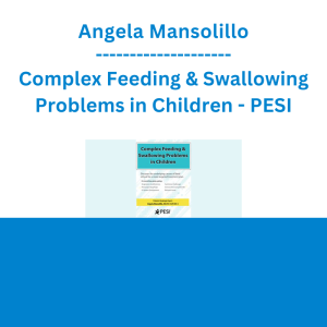 Angela Mansolillo - Complex Feeding & Swallowing Problems in Children: Discover the Underlying Causes of Food Refusal for a More Targeted Treatment Plan - PESI