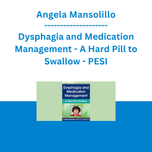 Angela Mansolillo - Dysphagia and Medication Management - A Hard Pill to Swallow - PESI