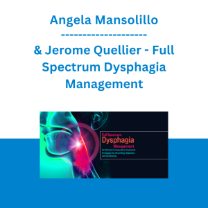Angela Mansolillo & Jerome Quellier - Full Spectrum Dysphagia Management: Certificate in Integrative Treatment Strategies for Breathing, Digestion, and Swallowing