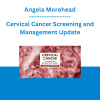 Angela Morehead - Cervical Cancer Screening and Management Update