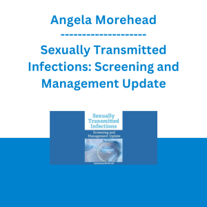 Angela Morehead - Sexually Transmitted Infections: Screening and Management Update