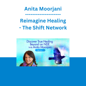 Anita Moorjani - Reimagine Healing - The Shift Network