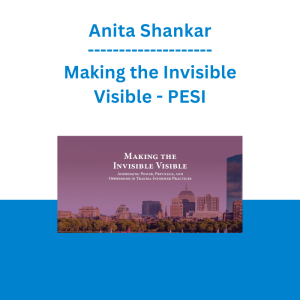 Anita Shankar - Making the Invisible Visible: Addressing Power, Privilege, and Oppression in Trauma-Informed Practices - PESI
