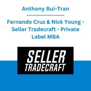 Anthony Bui-Tran, Fernando Cruz & Nick Young - Seller Tradecraft - Private Label MBA
