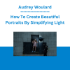 Audrey Woulard - How To Create Beautiful Portraits By Simplifying Light