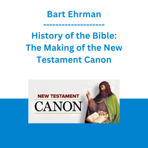 Bart Ehrman - History of the Bible: The Making of the New Testament Canon