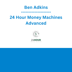 Ben Adkins - 24 Hour Money Machines Advanced