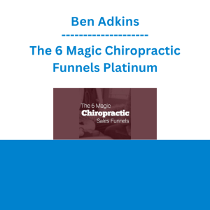 Ben Adkins - The 6 Magic Chiropractic Funnels Platinum