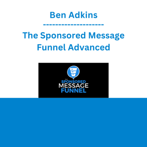Ben Adkins - The Sponsored Message Funnel Advanced