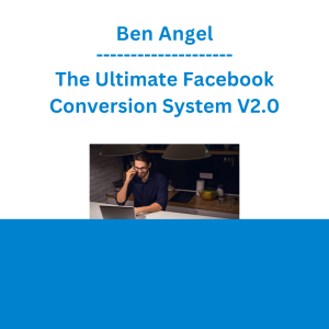 Ben Angel - The Ultimate Facebook Conversion System V2.0