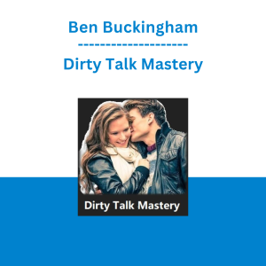 Ben Buckingham - Dirty Talk Mastery