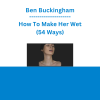Ben Buckingham - How To Make Her Wet (54 Ways)