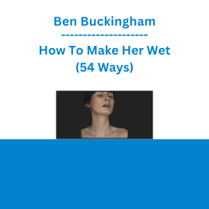 Ben Buckingham - How To Make Her Wet (54 Ways)