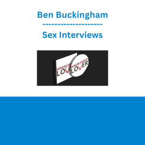 Ben Buckingham - Sex Interviews