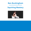 Ben Buckingham - Squirting Mastery