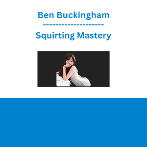 Ben Buckingham - Squirting Mastery