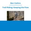 Ben Cathro - Trail Riding: Keeping the Flow