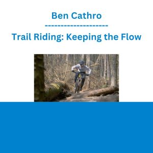 Ben Cathro - Trail Riding: Keeping the Flow