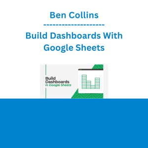 Ben Collins - Build Dashboards With Google Sheets