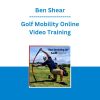 Ben Shear - Golf Mobility Online Video Training