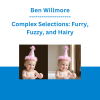 Ben Willmore - Complex Selections: Furry, Fuzzy, and Hairy