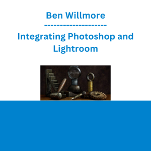 Ben Willmore - Integrating Photoshop and Lightroom