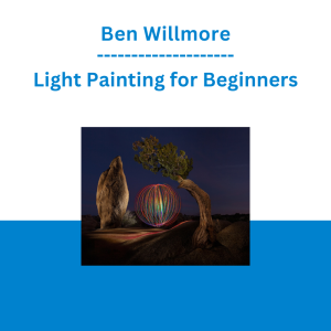 Ben Willmore - Light Painting for Beginners