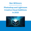 Ben Willmore - Photoshop and Lightroom Creative Cloud Additions in 2015