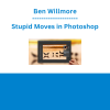 Ben Willmore - Stupid Moves in Photoshop