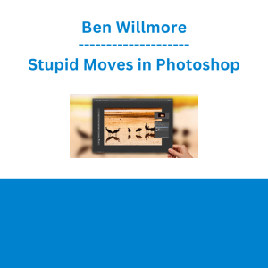 Ben Willmore - Stupid Moves in Photoshop
