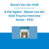 Bessel Van der Kolk & Pat Ogden - Bessel van der Kolk Trauma Interview Series: Pat Ogden, Ph.D., Pioneer in Sensorimotor Psychotherapy - PESI