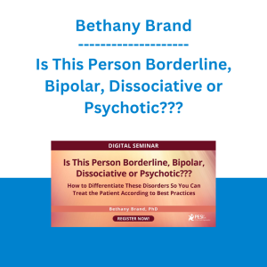 Bethany Brand - Is This Person Borderline, Bipolar, Dissociative or Psychotic??? How to Differentiate These Disorders So You Can Treat the Patient According to Best Practices