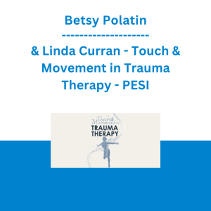 Betsy Polatin & Linda Curran - Touch & Movement in Trauma Therapy - PESI