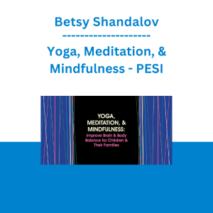 Betsy Shandalov - Yoga, Meditation, & Mindfulness: Improve Brain & Body Balance for Children & Their Families - PESI