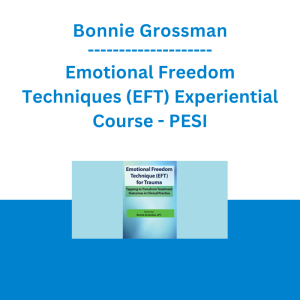 Bonnie Grossman - Emotional Freedom Techniques (EFT) for Trauma: Tapping to Transform Treatment Outcomes in Clinical Practice - PESI