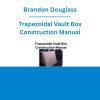 Brandon Douglass - Trapezoidal Vault Box Construction Manual