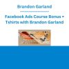 Brandon Garland - Facebook Ads Course Bonus = Tshirts with Brandon Garland