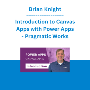 Brian Knight - Introduction to Canvas Apps with Power Apps - Pragmatic Works