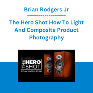 Brian Rodgers Jr - The Hero Shot How To Light And Composite Product Photography