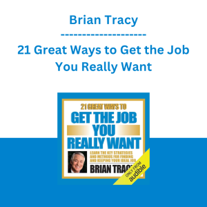 Brian Tracy - 21 Great Ways to Get the Job You Really Want