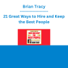 Brian Tracy - 21 Great Ways to Hire and Keep the Best People