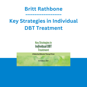 Britt Rathbone - Key Strategies in Individual DBT Treatment