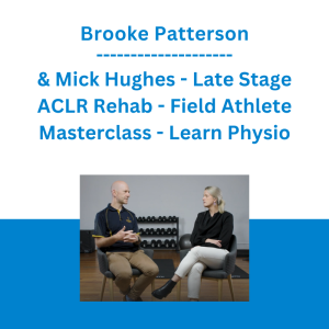 Brooke Patterson & Mick Hughes - Late Stage ACLR Rehab - Field Athlete Masterclass - Learn Physio